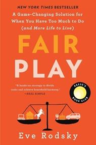 Fair Play: A Game-Changing Solution for When You Have Too Much to Do (and More Life to Live)