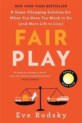 Fair Play: A Game-Changing Solution for When You Have Too Much to Do (and More Life to Live) - Eve Rodsky - cover