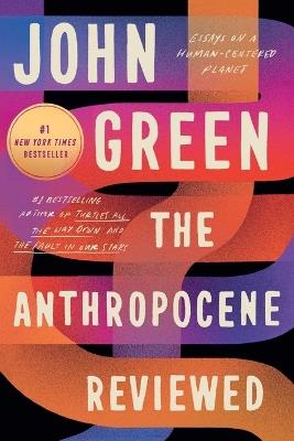 The Anthropocene Reviewed: Essays on a Human-Centered Planet - John Green - cover