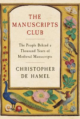The Manuscripts Club: The People Behind a Thousand Years of Medieval Manuscripts - Christopher de Hamel - cover