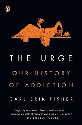 The Urge: Our History of Addiction - Carl Erik Fisher - cover