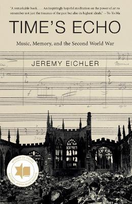 Time's Echo: Music, Memory, and the Second World War - Jeremy Eichler - cover