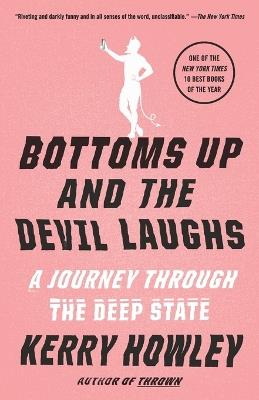 Bottoms Up and the Devil Laughs: A Journey Through the Deep State - Kerry Howley - cover
