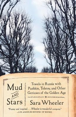 Mud and Stars: Travels in Russia with Pushkin, Tolstoy, and Other Geniuses of the Golden Age - Sara Wheeler - cover