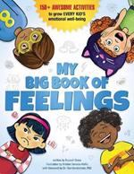 My Big Book of Feelings: 150+ Awesome Activities to Grow Every Kid's Emotional Well-Being 