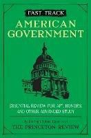 Fast Track: American Government: Essential Review for AP, Honors, and Other Advanced Study - Princeton Review - cover