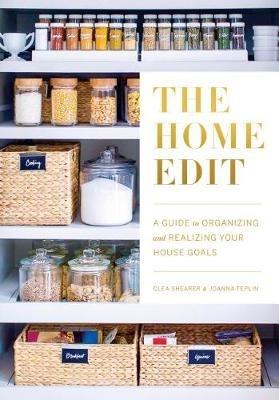 The Home Edit: A Guide to Organizing and Realizing Your House Goals - Clea Shearer,Joanna Teplin - cover