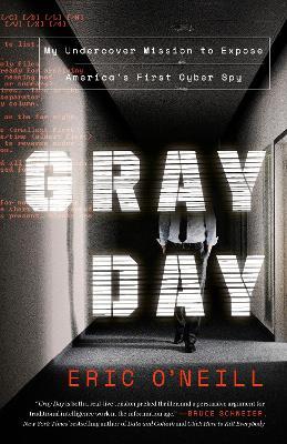 Gray Day: My Undercover Mission to Expose America's First Cyber Spy - Eric O'Neill - cover