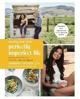 Recipes for Your Perfectly Imperfect Life: Everyday Ways to Eat for Health, Confidence, and Happiness - Kimberly Snyder - cover