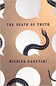 The Death of Truth: Notes on Falsehood in the Age of Trump - Michiko Kakutani - cover