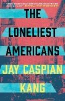 The Loneliest Americans - Jay Caspian Kang - cover