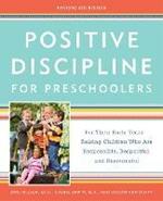 Positive Discipline for Preschoolers: For Their Early Years -- Raising Children Who Are Responsible, Respectful, and Resourceful