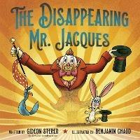 The Disappearing Mr. Jacques - Gideon Sterer,Benjamin Chaud - cover