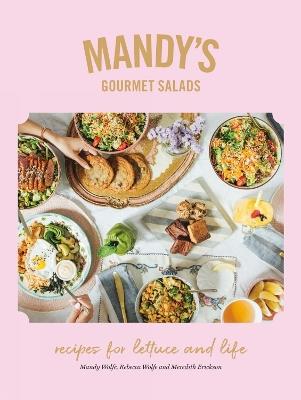 Mandy's Gourmet Salads - Mandy Wolfe,Rebecca Wolfe,Meredith Erickson - cover