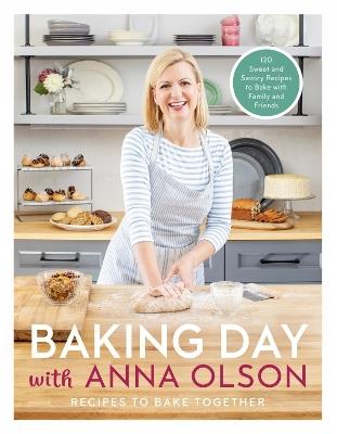 Baking Day With Anna Olson: Recipes to Bake Together: 120 Sweet and Savory Recipes to Bake with Family and Friends - Anna Olson - cover