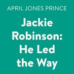 Jackie Robinson: He Led the Way