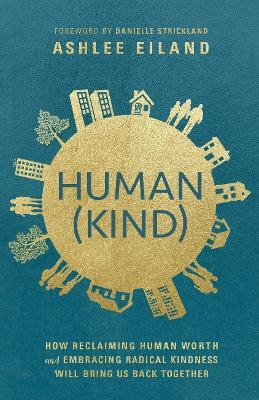 Human(Kind): How Reclaiming Human Worth and Embracing Radical Kindness Will Bring Us Back Together - Ashlee Eiland - cover