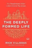The Deeply Formed Life: Five Transformative Values for a World Living on the Surface - Rich Villodas - cover
