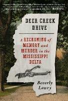 Deer Creek Drive: A Reckoning of Memory and Murder in the Mississippi Delta 