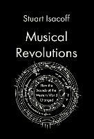 Musical Revolutions: How the Sounds of the Western World Changed - Stuart Isacoff - cover