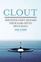 Clout: Discover and Unleash Your God-Given Influence