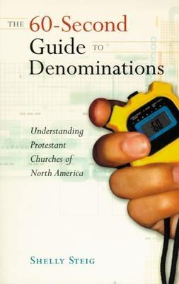 The 60-Second Guide to Denominations:  Understanding Protestant Churches of North America - Shelley Steig - cover