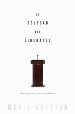 La soledad del liderazgo: Como afrontar y vencer el aislamiento