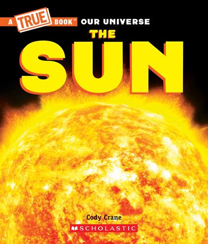 The Sun (A True Book) - Cody Crane,Gary Lacoste - ebook