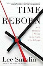 Time Reborn: From the Crisis in Physics to the Future of the Universe