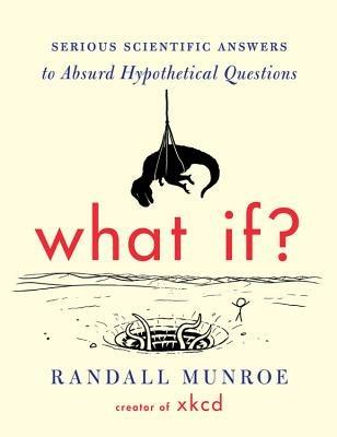 What If?: Serious Scientific Answers to Absurd Hypothetical Questions - Randall Munroe - cover