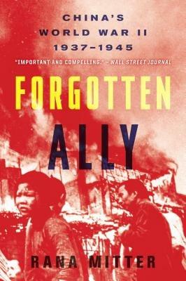 Forgotten Ally: China's World War II, 1937-1945 - Rana Mitter - cover