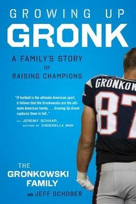 Growing Up Gronk: A Family's Story of Raising Champions - Gordon Gronkowski - cover