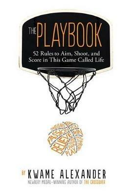 The Playbook: 52 Rules to Aim, Shoot, and Score in This Game Called Life - Kwame Alexander - cover