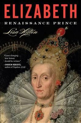 Elizabeth: Renaissance Prince - Lisa Hilton - cover