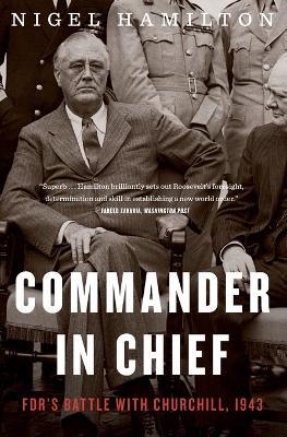 Commander in Chief: Fdr's Battle with Churchill, 1943 - Nigel Hamilton - cover