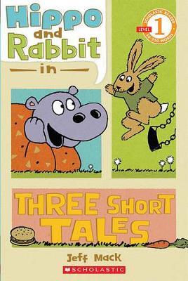 Hippo & Rabbit in Three Short Tales (Scholastic Reader, Level 1) - Jeff Mack - cover