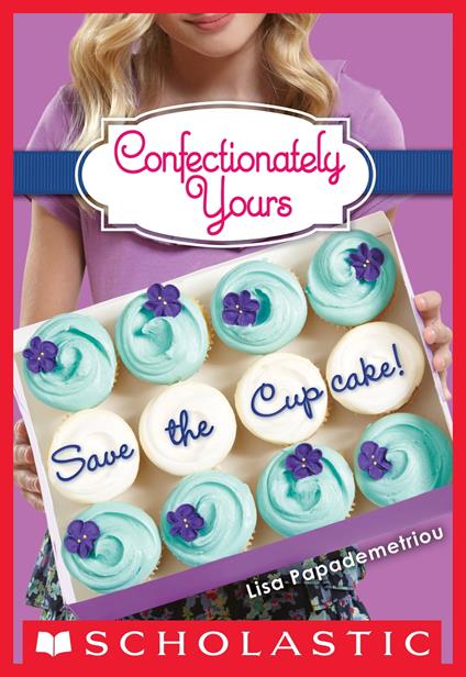 Confectionately Yours #1: Save the Cupcake! - Lisa Papademetriou - ebook