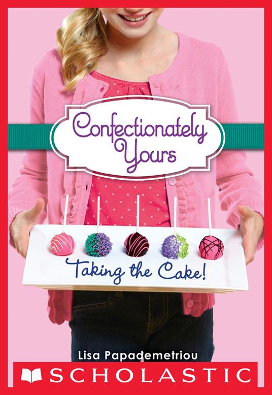 Confectionately Yours #2: Taking the Cake! - Lisa Papademetriou - ebook