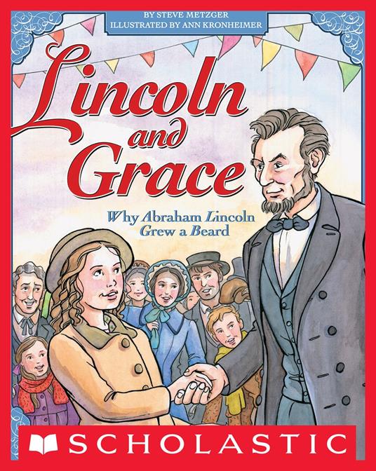 Lincoln and Grace: Why Abraham Lincoln Grew a Beard - Ann Kronheimer,Steve Metzger - ebook