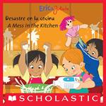 Eric & Julieta: Desastre en la cocina / A Mess in the Kitchen (Scholastic Bilingual)