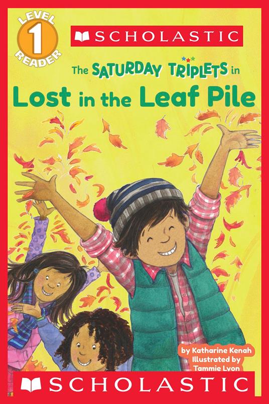 Scholastic Reader Level 1: The Saturday Triplets #1: Lost in the Leaf Pile - Katharine Kenah,Tammie Lyon - ebook