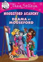 Drama at Mouseford (Thea Stilton Mouseford Academy #1)