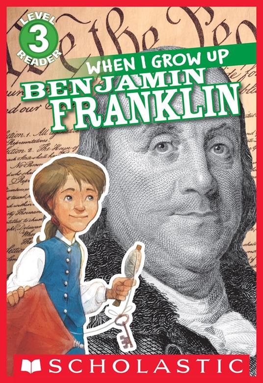 When I Grow Up: Benjamin Franklin (Scholastic Reader, Level 3) - Annmarie Anderson,Gerald Kelley - ebook