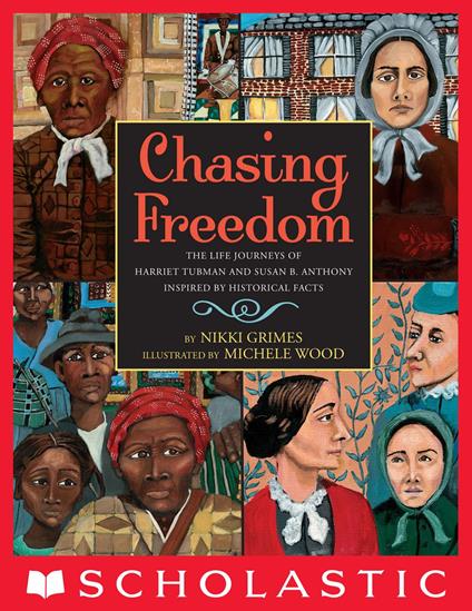 Chasing Freedom: The Life Journeys of Harriet Tubman and Susan B. Anthony, Inspired by Historical Facts - Nikki Grimes,Michele Wood - ebook