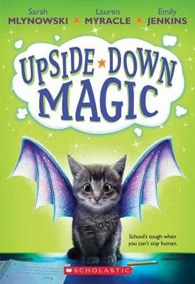 Upside-Down Magic (Upside-Down Magic #1): Volume 1 - Sarah Mlynowski,Lauren Myracle,Emily Jenkins - cover