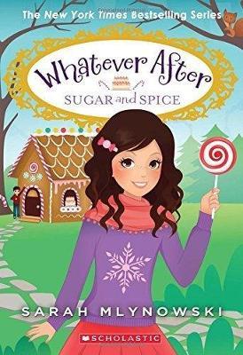 Sugar and Spice (Whatever After #10): Volume 10 - Sarah Mlynowski - cover