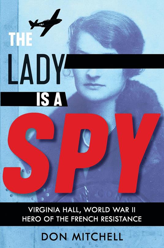 The Lady Is a Spy: Virginia Hall, World War II Hero of the French Resistance (Scholastic Focus) - Don Mitchell - ebook