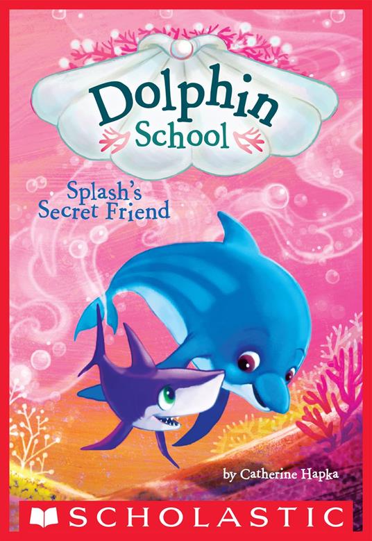 Splash's Secret Friend (Dolphin School #3) - Catherine Hapka - ebook