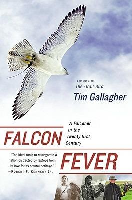 Falcon Fever: A Falconer in the Twenty-First Century - Tim Gallagher - cover