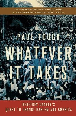 Whatever It Takes: Geoffrey Canada's Quest to Change Harlem and America - Paul Tough - cover